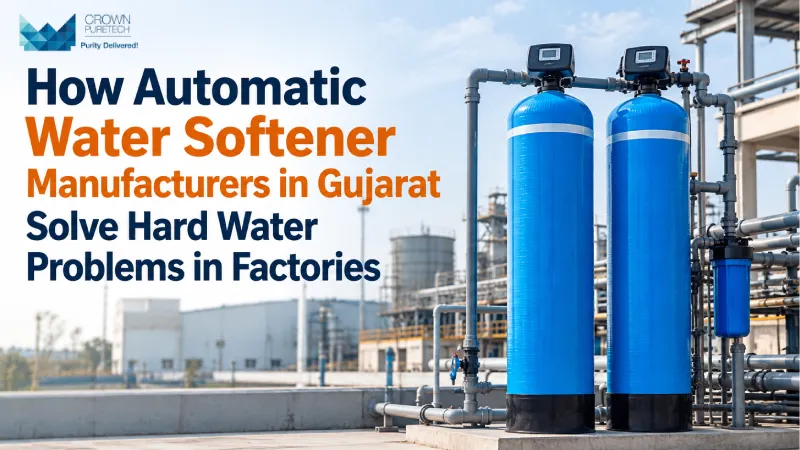 How Automatic Water Softener Manufacturers in Gujarat Solve Hard Water Problems in Factories