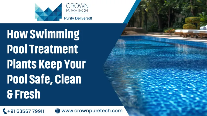 How Swimming Pool Treatment Plants Keep Your Pool Safe, Clean & Fresh