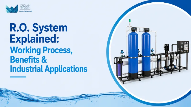 R.O. System Explained: Working Process, Benefits & Industrial Applications