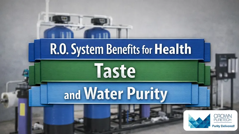 R.O. System Benefits for Health, Taste, and Water Purity