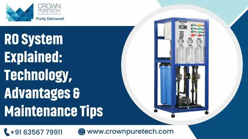 RO System Explained: Technology, Advantages & Maintenance Tips