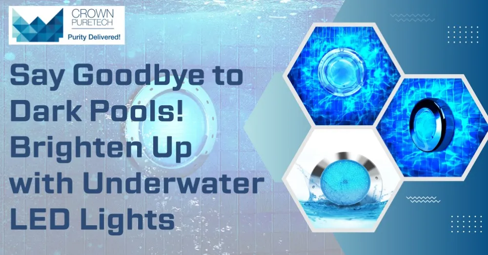 Say Goodbye to Dark Pools! Brighten Up with Underwater LED Lights - Crown Puretech