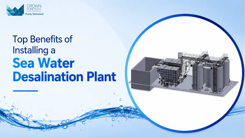 Top Benefits of Installing a Sea Water Desalination Plant